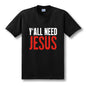 Y'ALL NEED JESUS T Shirts Men Novelty Personality Tshirts Christian Catholic God T-shirts Summer Short Sleeve Tees