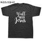 WEELSGAO Christian Tee shirt Y'all Need Jesus Slogan T Shirt Men T-shirt Black White Letters Graphic Tees Top