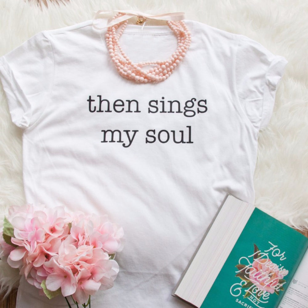 Then Sings my soul Christian t shirts new summer Shirt for Women unisex fashion cotton tees tumblr grunge hot sale cotton tops